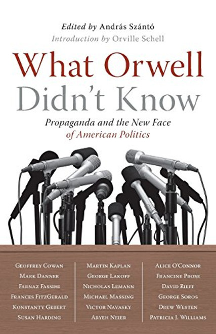 What Orwell Didn't Know: Propaganda and the New Face of American Politics