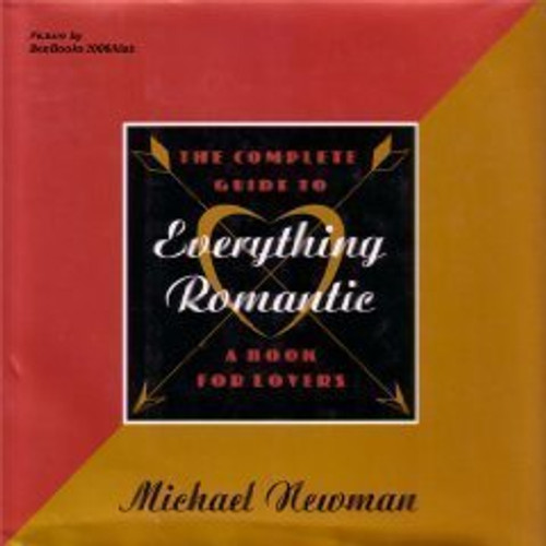 The Complete Guide to Everything Romantic: A Book for Lovers The Complete Guide to Everything Romantic: A Book for Lovers