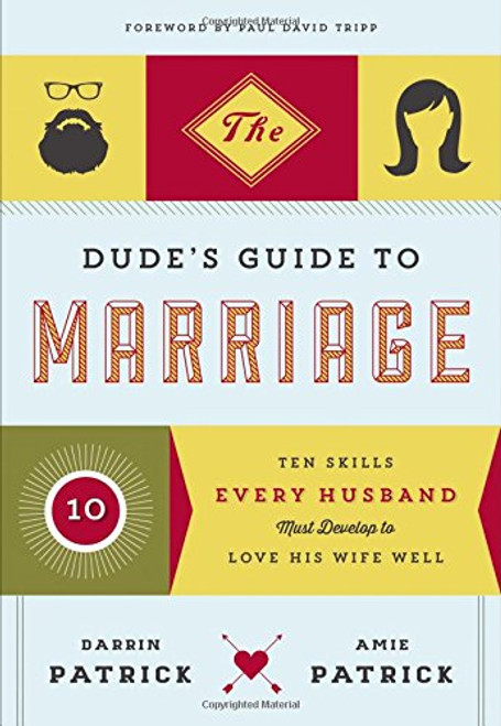 The Dude's Guide to Marriage: Ten Skills Every Husband Must Develop to Love His Wife Well