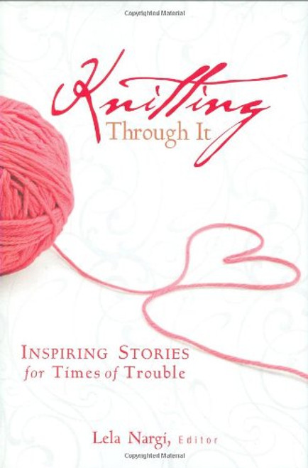 Knitting Through It: Inspiring Stories for Times of Trouble (Inspiring Stories for Troubled Times)