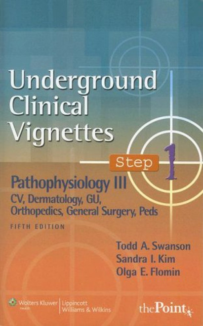 Underground Clinical Vignettes Step 1: Pathophysiology III: CV, Dermatology, GU, Orthopedics, General Surgery, Peds (Underground Clinical Vignettes Series)