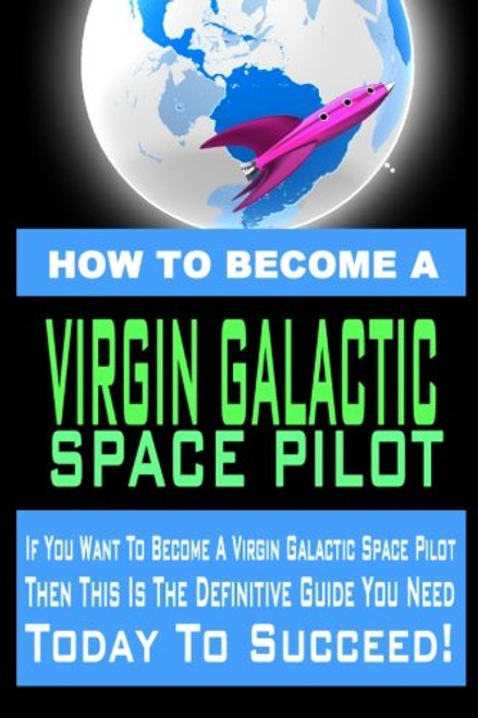 How to Become a Virgin Galactic Space Pilot