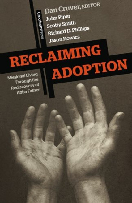 Reclaiming Adoption: Missional Living through the Rediscovery of Abba Father