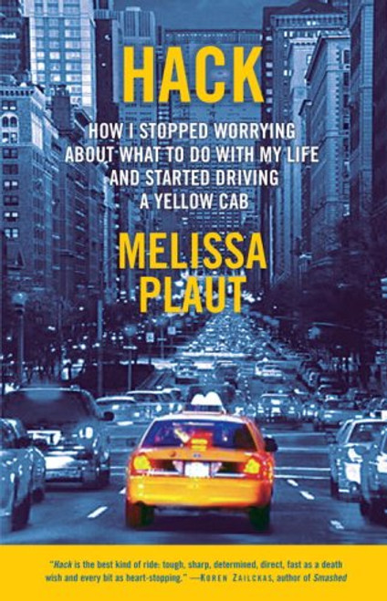 Hack: How I Stopped Worrying About What to Do with My Life and Started Driving a Yellow Cab Hack: How I Stopped Worrying About What to Do with My Life and Started Driving a Yellow Cab