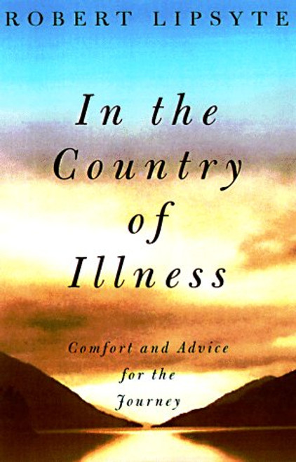 In the Country of Illness : Comfort and Advice for the Journey