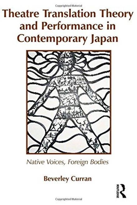 Theatre Translation Theory and Performance in Contemporary Japan: Native Voices Foreign Bodies