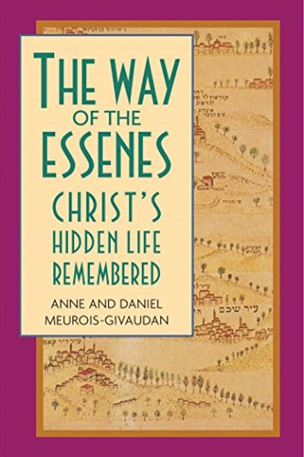 The Way of the Essenes: Christ's Hidden Life Remembered