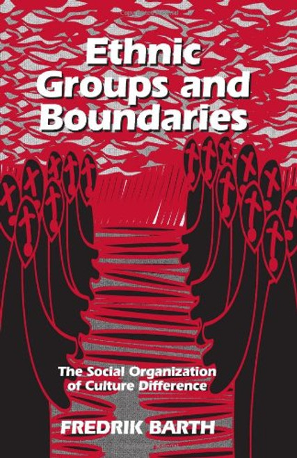 Ethnic Groups and Boundaries: The Social Organization of Culture Difference Ethnic Groups and Boundaries: The Social Organization of Culture Difference