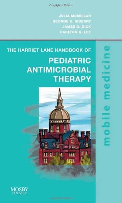 The Harriet Lane Handbook of Pediatric Antimicrobial Therapy: Mobile Medicine Series, 1e The Harriet Lane Handbook of Pediatric Antimicrobial Therapy: Mobile Medicine Series, 1e