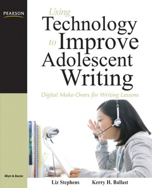 Using Technology to Improve Adolescent Writing: Digital Make-Overs for Writing Lessons