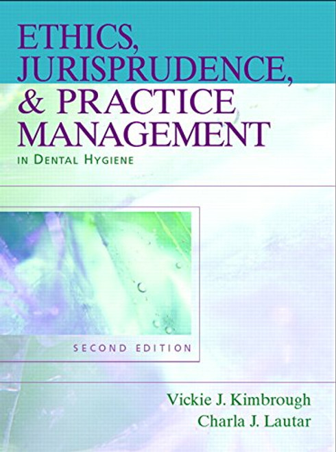 Ethics, Jurisprudence and Practice Management in Dental Hygiene (2nd Edition)