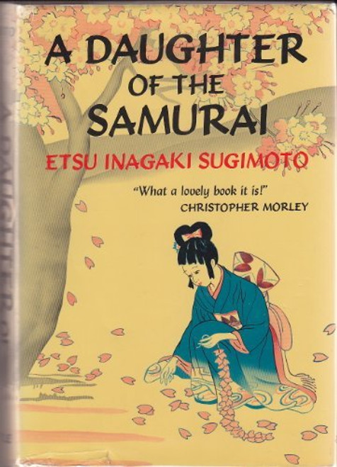 A Daughter of the Samurai: How a Daughter of Feudal Japan, Living Hundreds of Years in One Generation, Became a Modern American