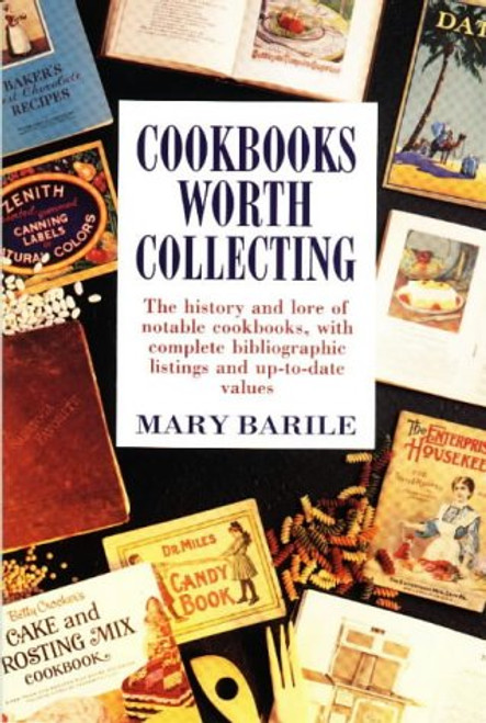 Cookbooks Worth Collecting: The History and Lore of Notable Cookbooks, with Complete Bibliographic Listings and Up-to-date Values