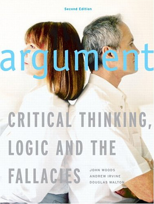 Argument: Critical Thinking, Logic, and the Fallacies, Second Canadian Edition (2nd Edition) Argument: Critical Thinking, Logic, and the Fallacies, Second Canadian Edition (2nd Edition)