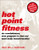 Hot Point Fitness: The Revolutionary New Program For Fast And Total Body Transformation