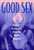 Good Sex: Feminist Perspectives from the World's Religions