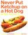 Never Put Ketchup on a Hot Dog