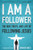 I Am a Follower: The Way, Truth, and Life of Following Jesus I Am a Follower: The Way, Truth, and Life of Following Jesus