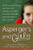 Asperger's and Girls: World-Renowned Experts Join Those with Asperger's Syndrome to Resolve Issues That Girls and Women Face Every Day!