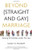 Beyond (Straight and Gay) Marriage: Valuing All Families under the Law (Queer Action/ Queer Ideas) Beyond (Straight and Gay) Marriage: Valuing All Families under the Law (Queer Action/ Queer Ideas)