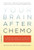 Your Brain After Chemo: A Practical Guide to Lifting the Fog and Getting Back Your Focus