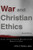 War and Christian Ethics: Classic and Contemporary Readings on the Morality of War