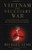 Vietnam the Necessary War: A Reinterpretation of America's Most Disastrous Military Conflict