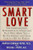 Smart Love: The Compassionate Alternative to Discipline That Will Make You a Better Parent and Your Child a Better Person