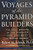 Voyages of the Pyramid Builders: The True Origins of the Pyramids from Lost Egypt to Ancient America