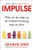 Impulse: Why We Do What We Do Without Knowing Why We Do It
