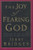 The Joy of Fearing God: The Fear of the Lord is a Life-Giving Fountain The Joy of Fearing God: The Fear of the Lord is a Life-Giving Fountain