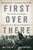 First Over There: The Attack on Cantigny, America's First Battle of World War I