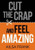 Cut the Crap and Feel Amazing: How to Let Go of the Negative and Get into the Amazing Zone