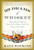 99 Drams of Whiskey: The Accidental Hedonist's Quest for the Perfect Shot and the History of the Drink