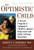 The Optimistic Child: A Proven Program to Safeguard Children Against Depression and Build Lifelong Resilience The Optimistic Child: A Proven Program to Safeguard Children Against Depression and Build Lifelong Resilience