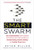 The Smart Swarm: How Understanding Flocks, Schools, and Colonies Can Make Us Better at Communicating, Decision Making, and Getting Things Done The Smart Swarm: How Understanding Flocks, Schools, and Colonies Can Make Us Better at Communicating, Decision Making, and Getting Things Done