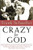 Crazy for God: How I Grew Up as One of the Elect, Helped Found the Religious Right, and Lived to Take All (or Almost All) of It Back