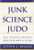 Junk Science Judo: Self-Defense against Health Scares and Scams Junk Science Judo: Self-Defense against Health Scares and Scams