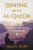 Dining with al-Qaeda: Three Decades Exploring the Many Worlds of the Middle East Dining with al-Qaeda: Three Decades Exploring the Many Worlds of the Middle East
