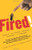 Fired!: Tales of the Canned, Canceled, Downsized, & Dismissed