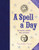 A Spell a Day: For Health, Wealth, Love, and More