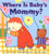 Where is Baby's Mommy?