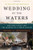 Wedding of the Waters: The Erie Canal and the Making of a Great Nation
