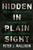 Hidden in Plain Sight: What Really Caused the Worlds Worst Financial Crisis and Why It Could Happen Again