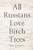 All Russians Love Birch Trees