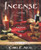 Incense: Crafting & Use of Magickal Scents