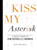 Kiss My Asterisk: A Feisty Guide to Punctuation and Grammar
