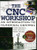 The Cnc Workshop: A Multimedia Introduction to Computer Numerical Control