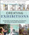 Creating Exhibitions: Collaboration in the Planning, Development, and Design of Innovative Experiences Creating Exhibitions: Collaboration in the Planning, Development, and Design of Innovative Experiences