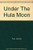Under the Hula Moon : Living in Hawai'i